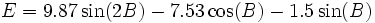 E = 9.87\sin(2B) - 7.53\cos(B) - 1.5\sin(B)\!\,